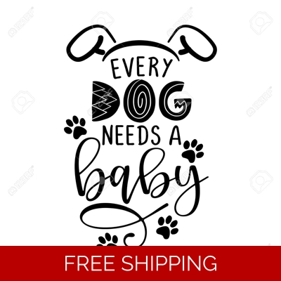 Every Dog Needs a baby Die Cut Vinyl Decal sticker Every Dog Needs a baby Die Cut Vinyl Decal sticker